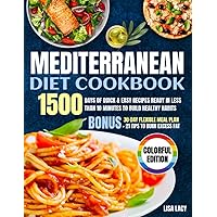 Mediterranean Diet Cookbook: 1500 Days of Quick & Easy Recipes Ready in Less Than 10 Minutes to Build Healthy Habits. Bonus: 30-Day Flexible Meal Plan + 21 Tips to Burn Excess Fat (COLORFUL EDITION) Mediterranean Diet Cookbook: 1500 Days of Quick & Easy Recipes Ready in Less Than 10 Minutes to Build Healthy Habits. Bonus: 30-Day Flexible Meal Plan + 21 Tips to Burn Excess Fat (COLORFUL EDITION) Paperback Kindle