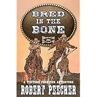 Bred in the Bone: A Western Frontier Adventure (A Heck & Early Western)