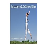 Das Leben lieben mit Parkinson: 50 Hilfreiche Dinge die Sie für die Parkinson-Krankheit tun können (German Edition)