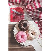 Mmmmmmm...Des donuts !!!: Carnet de note « Mon petit carnet » | Carnet de recette de cuisine | Livre de recueil pour cuisinier, pâtissier | 100 pages ... x 22,86 cm | Made In France (French Edition) Mmmmmmm...Des donuts !!!: Carnet de note « Mon petit carnet » | Carnet de recette de cuisine | Livre de recueil pour cuisinier, pâtissier | 100 pages ... x 22,86 cm | Made In France (French Edition) Paperback