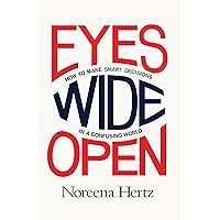 Eyes Wide Open: How to Make Smart Decisions in a Confusing World Eyes Wide Open: How to Make Smart Decisions in a Confusing World Kindle Audible Audiobook Hardcover Paperback