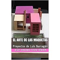 El arte de las maquetas: proyectos de Luis Barragán (Spanish Edition)