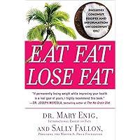 Eat Fat, Lose Fat: The Healthy Alternative to Trans Fats Eat Fat, Lose Fat: The Healthy Alternative to Trans Fats Paperback Kindle Hardcover