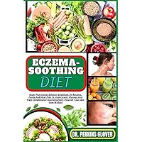 ECZEMA-SOOTHING DIET: Super Nutritional Solution Cookbook On Recipes, Foods And Meal Plan To Understand, Manage And Fight Inflammatory Skin Disorders (Nourish Your Skin from Within) ECZEMA-SOOTHING DIET: Super Nutritional Solution Cookbook On Recipes, Foods And Meal Plan To Understand, Manage And Fight Inflammatory Skin Disorders (Nourish Your Skin from Within) Paperback Kindle