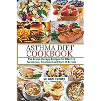 Asthma Diet Cookbook: The Aroma-therapy Recipes for Effective Prevention, Treatment and Cure of Asthma Asthma Diet Cookbook: The Aroma-therapy Recipes for Effective Prevention, Treatment and Cure of Asthma Paperback Kindle