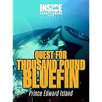 Quest For Thousand Pound Bluefin- Prince Edward Island