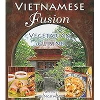 Vietnamese Fusion: Vegetarian Cuisine Vietnamese Fusion: Vegetarian Cuisine Paperback Kindle