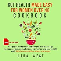 Gut Health Made Easy for Women over 40: Recipes to Revitalize Your Body and Mind, Manage Menopause Symptoms, Balance Hormones, and Lose Weight with Delicious Smoothies, Salads, and Soups Gut Health Made Easy for Women over 40: Recipes to Revitalize Your Body and Mind, Manage Menopause Symptoms, Balance Hormones, and Lose Weight with Delicious Smoothies, Salads, and Soups Kindle Paperback Audible Audiobook