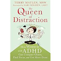 The Queen of Distraction: How Women with ADHD Can Conquer Chaos, Find Focus, and Get More Done The Queen of Distraction: How Women with ADHD Can Conquer Chaos, Find Focus, and Get More Done Paperback Kindle Audible Audiobook Audio CD