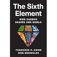 The Sixth Element: How Carbon Shapes Our World The Sixth Element: How Carbon Shapes Our World Hardcover Kindle