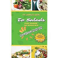 The Complete Guide to Salads from Around the World New Cookbook 2021/22: The complete recipe book on salads, everything you need to know to prepare ... beginners. Eat healthily and live healthily. The Complete Guide to Salads from Around the World New Cookbook 2021/22: The complete recipe book on salads, everything you need to know to prepare ... beginners. Eat healthily and live healthily. Hardcover Paperback