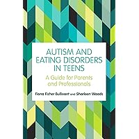 Autism and Eating Disorders in Teens Autism and Eating Disorders in Teens Paperback Kindle