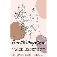Féminité Magnétique - L'Art d'Attirer l'Amour Véritable Grâce à Votre Énergie Féminine Divine (French Edition)