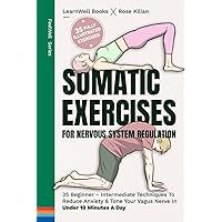 Somatic Exercises For Nervous System Regulation: 35 Beginner – Intermediate Techniques To Reduce Anxiety & Tone Your Vagus Nerve In Under 10 Minutes A Day (FeelWell Series, Band 10) Somatic Exercises For Nervous System Regulation: 35 Beginner – Intermediate Techniques To Reduce Anxiety & Tone Your Vagus Nerve In Under 10 Minutes A Day (FeelWell Series, Band 10) Hardcover Kindle Edition Paperback
