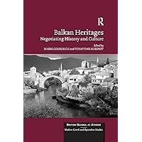 Balkan Heritages: Negotiating History and Culture (British School at Athens - Modern Greek and Byzantine Studies) Balkan Heritages: Negotiating History and Culture (British School at Athens - Modern Greek and Byzantine Studies) Paperback Kindle Hardcover