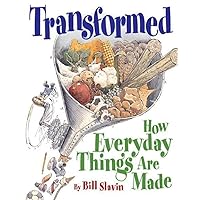 Transformed: How Everyday Things Are Made Transformed: How Everyday Things Are Made Paperback Hardcover
