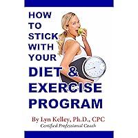 How to Stick With Your Diet and Exercise Program How to Stick With Your Diet and Exercise Program Audible Audiobook Kindle