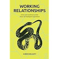 Working Relationships: Crisis and resilience at the heart of employee experience Working Relationships: Crisis and resilience at the heart of employee experience Paperback Kindle Hardcover Audible Audiobook
