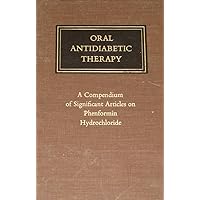 Oral antidiabetic therapy; a compendium of significant articles on phenformin hydrochloride tablets 25 mg. & Phenformin hydrochloride timed-disintegration capsules 50 Mg Oral antidiabetic therapy; a compendium of significant articles on phenformin hydrochloride tablets 25 mg. & Phenformin hydrochloride timed-disintegration capsules 50 Mg Hardcover