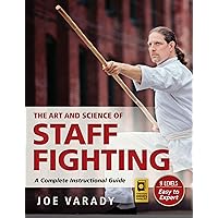 The Art and Science of Staff Fighting: A Complete Instructional Guide (Martial Science) The Art and Science of Staff Fighting: A Complete Instructional Guide (Martial Science) Paperback Kindle Hardcover
