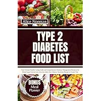 TYPE 2 DIABETES FOOD LIST: Your Ultimate Healthy Eating Guide and Comprehensive Diabetes Management Resource for Blood Sugar Control, Low Glycemic Index Diet Choices, Nutritious Recipes & Expert Tips TYPE 2 DIABETES FOOD LIST: Your Ultimate Healthy Eating Guide and Comprehensive Diabetes Management Resource for Blood Sugar Control, Low Glycemic Index Diet Choices, Nutritious Recipes & Expert Tips Kindle Hardcover Paperback