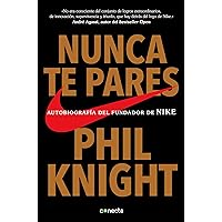 Nunca te pares: Autobiografía del fundador de Nike (Spanish Edition)