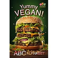 ABC ALPHABET YUMMY VEGAN: Healthy & Delicious Learning: An Alphabetical Journey Through Vibrant Vegan Dishes for Kids Aged 6-10 - From Avocado Toast ... Learn! (ABC Alphabet Illustrations Series)