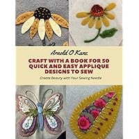 Craft with a Book for 50 Quick and Easy Applique Designs to Sew: Create Beauty with Your Sewing Needle