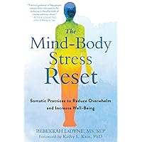 The Mind-Body Stress Reset: Somatic Practices to Reduce Overwhelm and Increase Well-Being The Mind-Body Stress Reset: Somatic Practices to Reduce Overwhelm and Increase Well-Being Paperback Kindle Audible Audiobook Audio CD