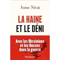 La Haine et le Déni: Avec les Ukrainiens et les Russes dans la guerre. La Haine et le Déni: Avec les Ukrainiens et les Russes dans la guerre. Paperback Kindle