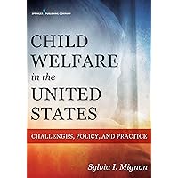 Child Welfare in the United States: Challenges, Policy, and Practice Child Welfare in the United States: Challenges, Policy, and Practice Paperback Kindle