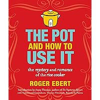 The Pot and How to Use It: The Mystery and Romance of the Rice Cooker The Pot and How to Use It: The Mystery and Romance of the Rice Cooker Kindle Paperback