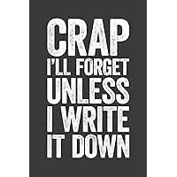 Crap I'll Forget Unless I Write It Down: 6 x 9 Blank Lined Notebook Journal - Funny Saying Retirement Gag Gift - Vintage 50th 60th 70th 80th Birthday Present for Retired Elderly Senior Grandparents