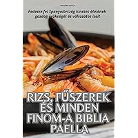 Rizs, FŰszerek És Minden Finom-A Biblia Paella (Hungarian Edition)
