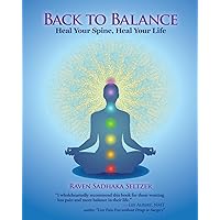 Back to Balance: Heal Your Spine, Heal Your Life Back to Balance: Heal Your Spine, Heal Your Life Paperback Kindle