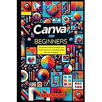 Canva For Beginners: The Ultimate Guide to Transform Your Visual Content to Eye-Catching Designs Like a Pro in Minutes! (ChatGPT Mastery) Canva For Beginners: The Ultimate Guide to Transform Your Visual Content to Eye-Catching Designs Like a Pro in Minutes! (ChatGPT Mastery) Paperback Kindle Hardcover