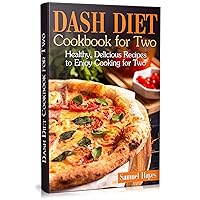 Dash Diet Cookbook for Two: Healthy, Delicious Recipes to Enjoy Cooking for Two Dash Diet Cookbook for Two: Healthy, Delicious Recipes to Enjoy Cooking for Two Kindle Paperback