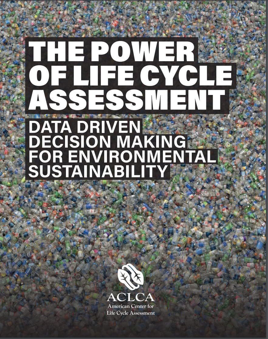 The Power of Life Cycle Assessment: Data Driven Decision Making for Environmental Sustainability
