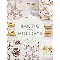 Baking for the Holidays: 50+ Treats for a Festive Season Baking for the Holidays: 50+ Treats for a Festive Season Hardcover Kindle