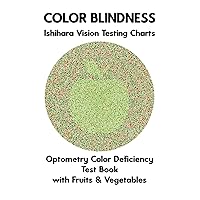 Color Blindness Ishihara Vision Testing Charts Optometry Color Deficiency Test Book With Fruits & Vegetables: Plate Diagrams for Monochromacy ... Optician Optometrist Ophthalmologist