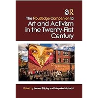 The Routledge Companion to Art and Activism in the Twenty-First Century (Routledge Art History and Visual Studies Companions) The Routledge Companion to Art and Activism in the Twenty-First Century (Routledge Art History and Visual Studies Companions) Kindle Hardcover