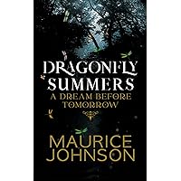 Dragonfly Summers: A Dream Before Tomorrow Dragonfly Summers: A Dream Before Tomorrow Kindle Hardcover Paperback