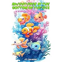 Adventures at the bottom of the sea. In Search of the reef of gold!: A Fun Fish Book for Children Ages 5 - 8 (Exploring the Animal World)