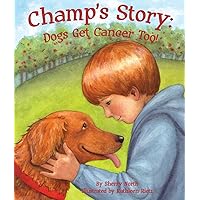 Champ's Story: Dogs Get Cancer Too! (Arbordale Collection) Champ's Story: Dogs Get Cancer Too! (Arbordale Collection) Paperback Kindle Audible Audiobook Hardcover