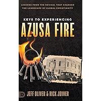 Keys to Experiencing Azusa Fire: Lessons from the Revival that Changed the Landscape of Global Christianity Keys to Experiencing Azusa Fire: Lessons from the Revival that Changed the Landscape of Global Christianity Paperback Kindle Hardcover