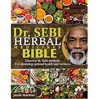 DR. SEBI HERBAL MEDICINES BIBLE: Discover Dr. Sebi Methods For Obtaining Optimal Health And Wellness