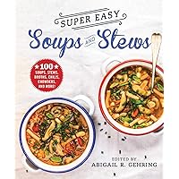 Super Easy Soups and Stews: 100 Soups, Stews, Broths, Chilis, Chowders, and More! Super Easy Soups and Stews: 100 Soups, Stews, Broths, Chilis, Chowders, and More! Paperback Kindle