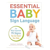 Essential Baby Sign Language: The Most Important 75 Signs You Can Teach Your Baby Essential Baby Sign Language: The Most Important 75 Signs You Can Teach Your Baby Kindle Paperback