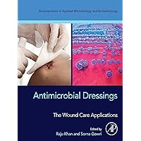 Antimicrobial Dressings: The Wound Care Applications (Developments in Applied Microbiology and Biotechnology) Antimicrobial Dressings: The Wound Care Applications (Developments in Applied Microbiology and Biotechnology) Kindle Paperback