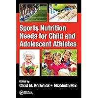 Sports Nutrition Needs for Child and Adolescent Athletes Sports Nutrition Needs for Child and Adolescent Athletes Hardcover Paperback